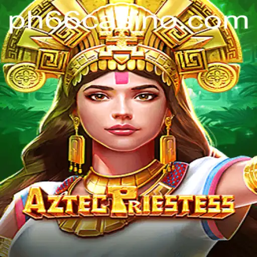 Unveiling the Mysteries of AztecPriestess at PH66 CASINO