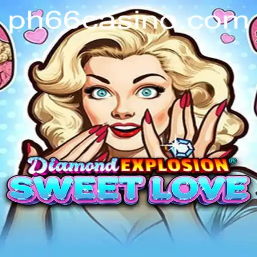 Exploring the Dazzling World of DiamondExplosionSweetLove: A New Adventure in PH66 CASINO