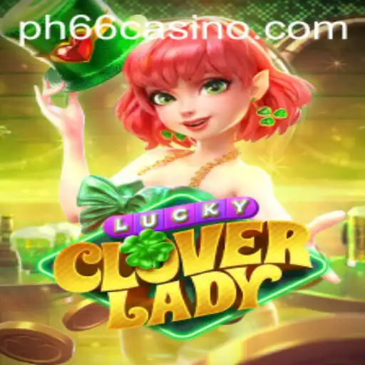 Discover LuckyCloverLady: A New Era of Gaming at PH66 CASINO